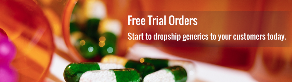 Free Trial Orders: start to dropship generic pharma to your customers today